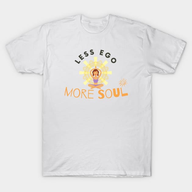 Less Ego More Soul T-Shirt by Statement-Designs